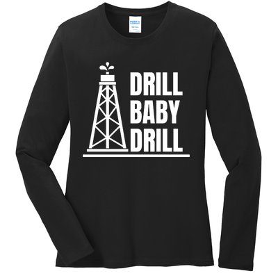 Drill Baby Drill Gas Oil Rig Funny Quote Ladies Long Sleeve Shirt