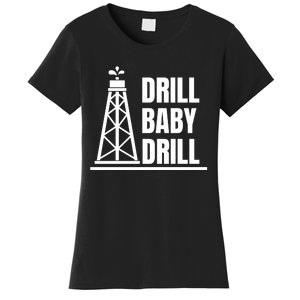 Drill Baby Drill Gas Oil Rig Funny Quote Women's T-Shirt