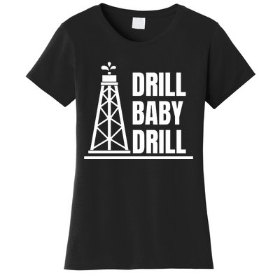 Drill Baby Drill Gas Oil Rig Funny Quote Women's T-Shirt