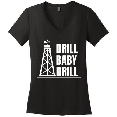 Drill Baby Drill Gas Oil Rig Funny Quote Women's V-Neck T-Shirt