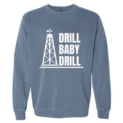 Drill Baby Drill Gas Oil Rig Funny Quote Garment-Dyed Sweatshirt