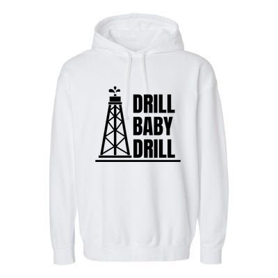 Drill Baby Drill Gas Oil Rig Funny Quote Garment-Dyed Fleece Hoodie