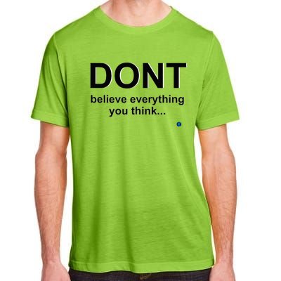 DonT Believe Everything You Think Adult ChromaSoft Performance T-Shirt