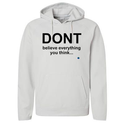 DonT Believe Everything You Think Performance Fleece Hoodie