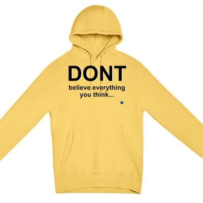 DonT Believe Everything You Think Premium Pullover Hoodie