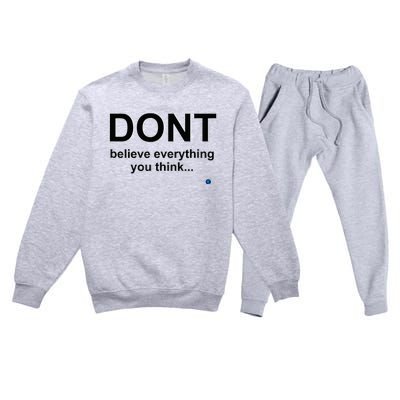 DonT Believe Everything You Think Premium Crewneck Sweatsuit Set