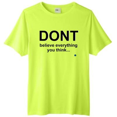 DonT Believe Everything You Think Tall Fusion ChromaSoft Performance T-Shirt