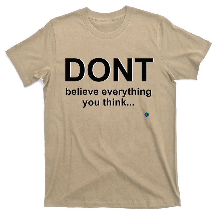 DonT Believe Everything You Think T-Shirt