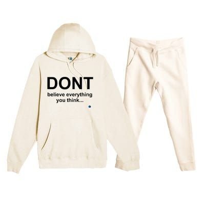 DonT Believe Everything You Think Premium Hooded Sweatsuit Set