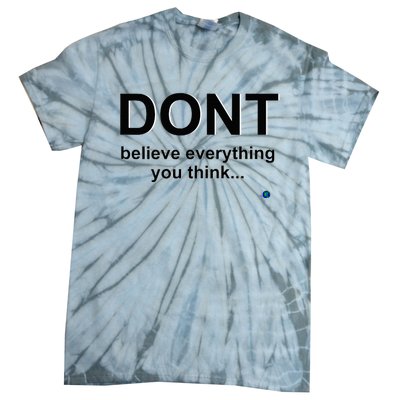 DonT Believe Everything You Think Tie-Dye T-Shirt