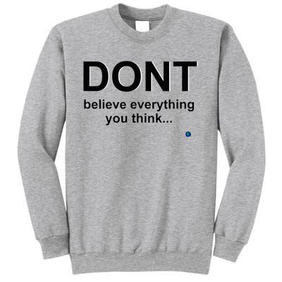 DonT Believe Everything You Think Sweatshirt