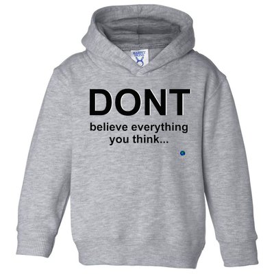 DonT Believe Everything You Think Toddler Hoodie