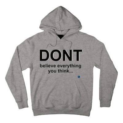 DonT Believe Everything You Think Tall Hoodie