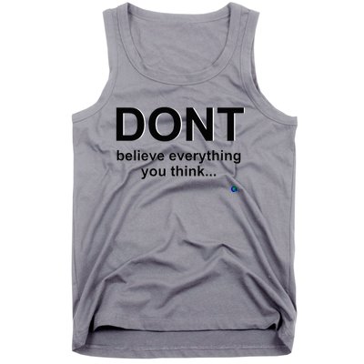 DonT Believe Everything You Think Tank Top