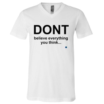 DonT Believe Everything You Think V-Neck T-Shirt