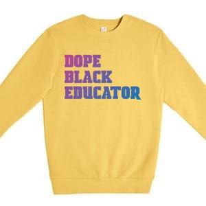 Dope Black Educator Black Pride Afro African Black History Meaningful Gift Premium Crewneck Sweatshirt