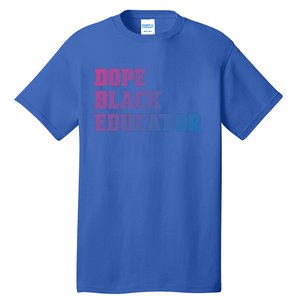 Dope Black Educator Black Pride Afro African Black History Meaningful Gift Tall T-Shirt