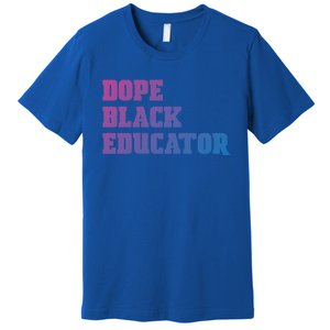 Dope Black Educator Black Pride Afro African Black History Meaningful Gift Premium T-Shirt