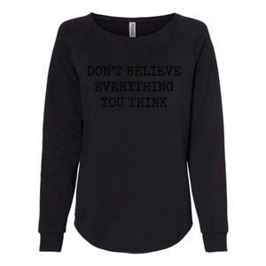 Don’T Believe Everything You Think Womens California Wash Sweatshirt