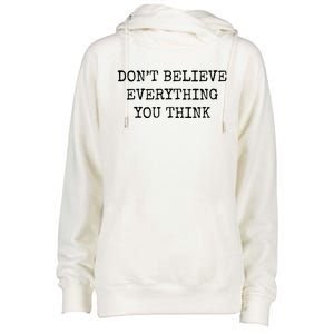 Don’T Believe Everything You Think Womens Funnel Neck Pullover Hood