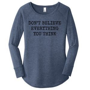 Don’T Believe Everything You Think Women's Perfect Tri Tunic Long Sleeve Shirt