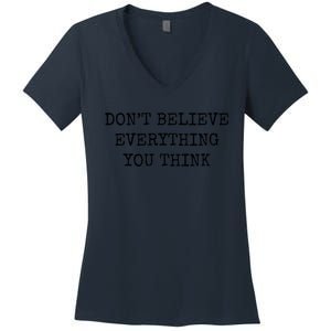 Don’T Believe Everything You Think Women's V-Neck T-Shirt