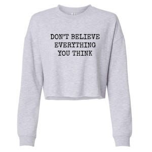 Don’T Believe Everything You Think Cropped Pullover Crew