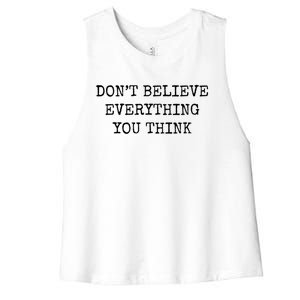 Don’T Believe Everything You Think Women's Racerback Cropped Tank