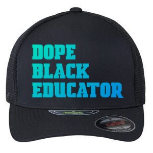 Dope Black Educator Black Pride Afro African Black History Meaningful Gift Flexfit Unipanel Trucker Cap