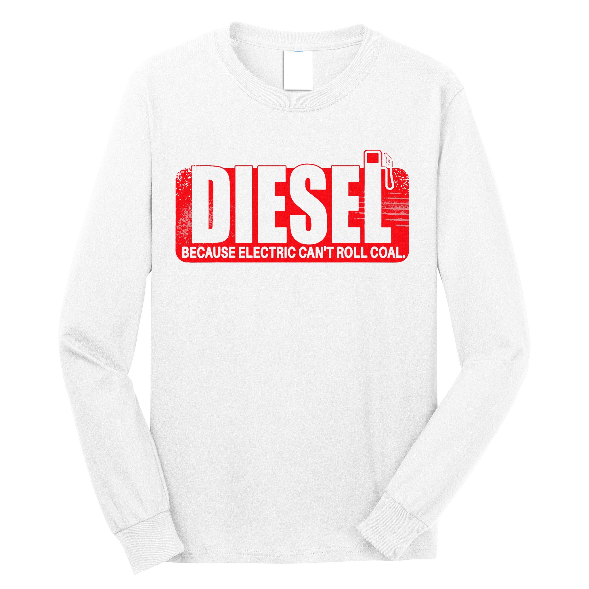 Diesel Because Electric Cant Roll Coal Truck Long Sleeve Shirt