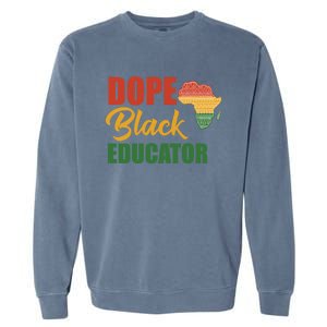 Dope Black Educator Black Teacher African American Teaching Gift Garment-Dyed Sweatshirt