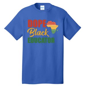 Dope Black Educator Black Teacher African American Teaching Gift Tall T-Shirt