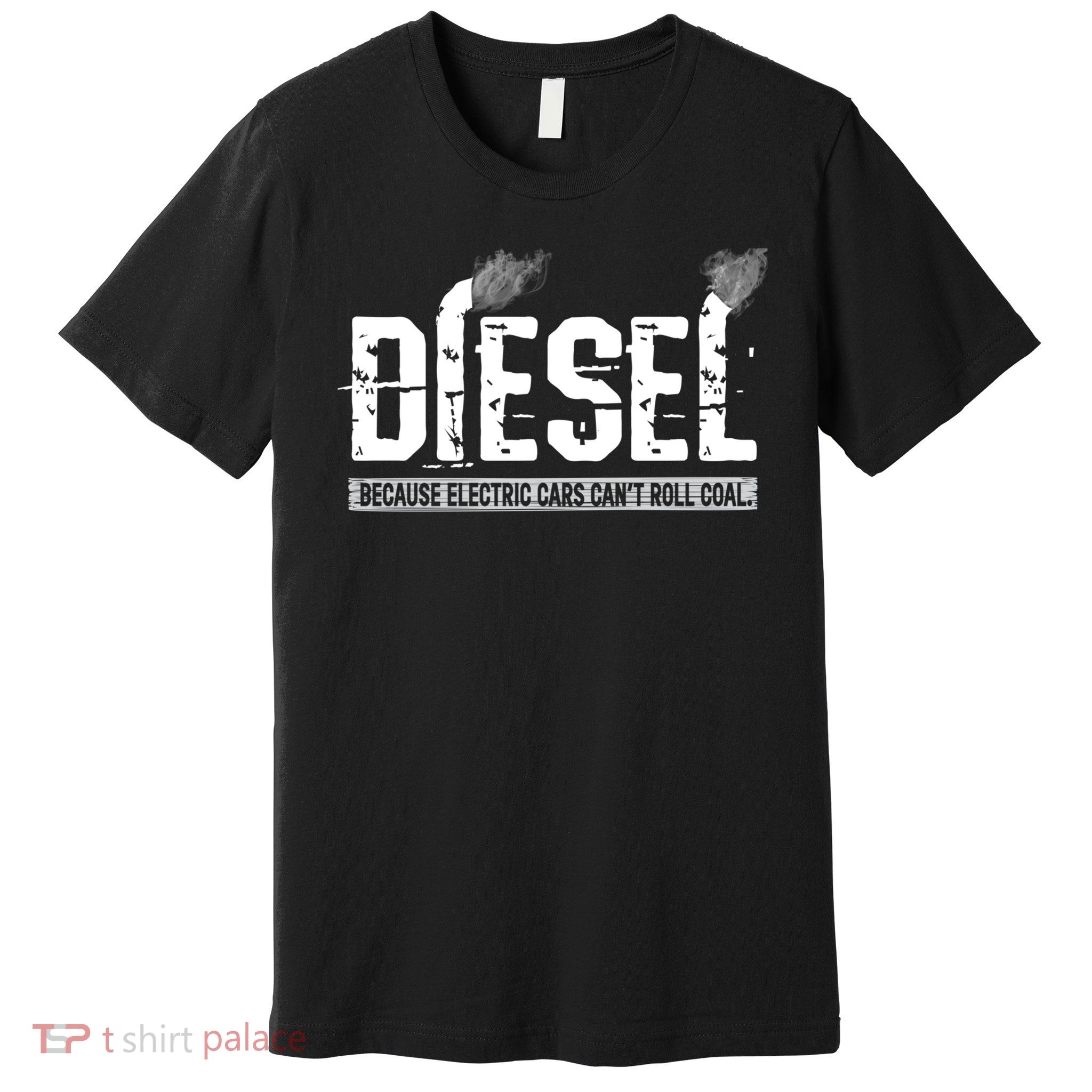 Diesel Because Electric Cars Cant Roll Coal Premium T-Shirt