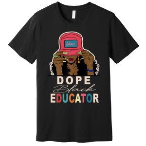 Dope Black Educator Black Girl Women Black History Month Premium T-Shirt