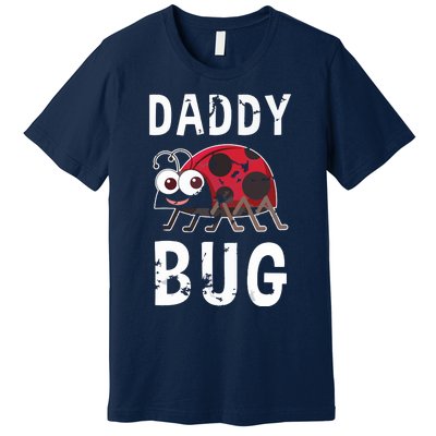 Daddy Bug Funny Ladybug Lover Cute Dad Fathers Day Gift Premium T-Shirt