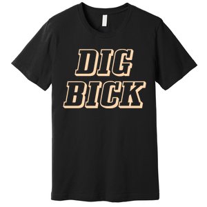 Dig Bick Funny Premium T-Shirt