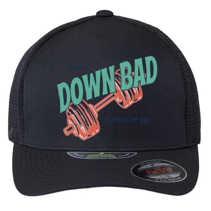 Down Bad Funny Crying At The Gym Flexfit Unipanel Trucker Cap
