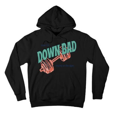 Down Bad Funny Crying At The Gym Tall Hoodie
