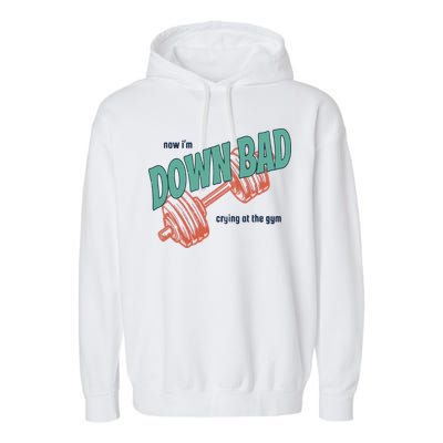 Down Bad Funny Crying At The Gym Garment-Dyed Fleece Hoodie