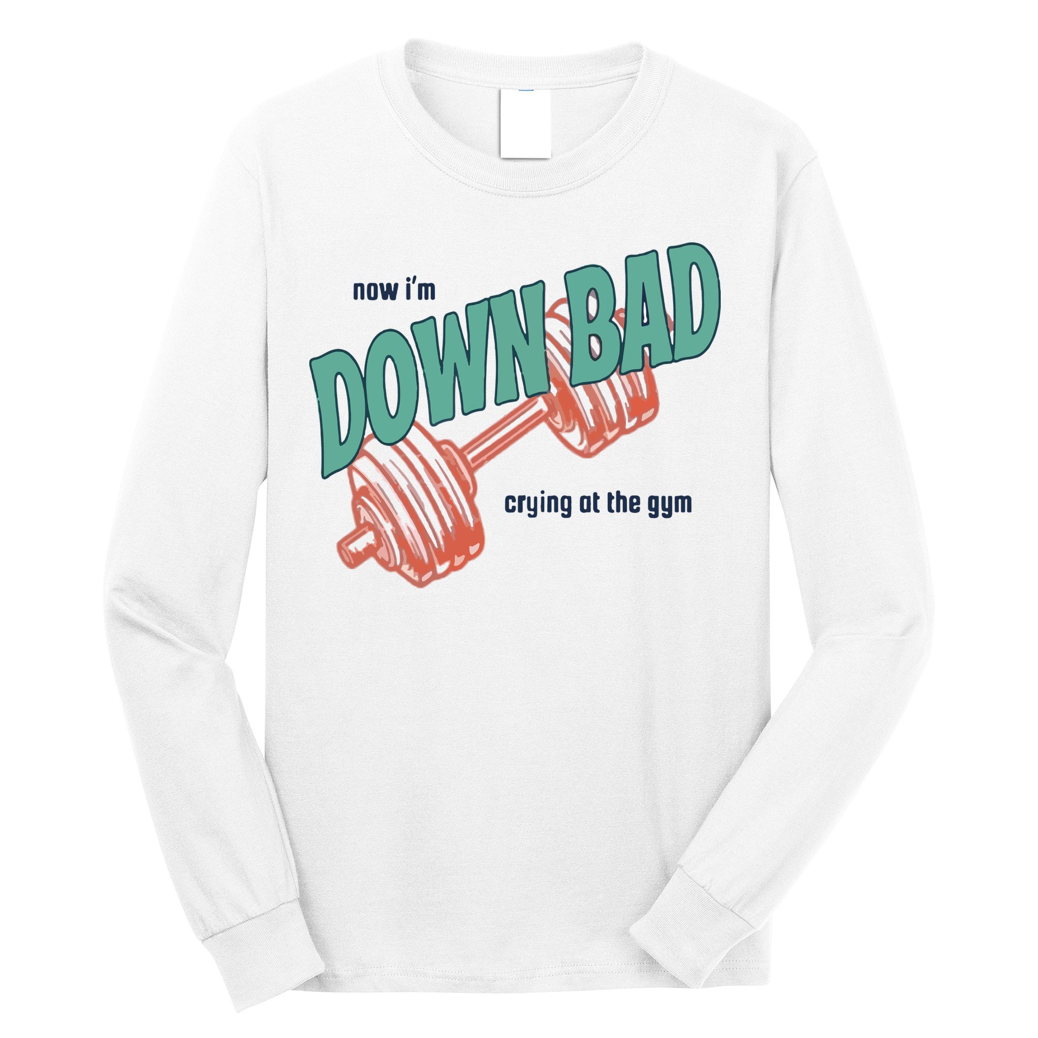 Down Bad Funny Crying At The Gym Long Sleeve Shirt