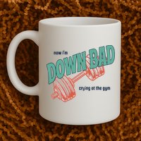 Down Bad Funny Crying At The Gym Mug