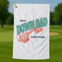 Down Bad Funny Crying At The Gym Golf Towel