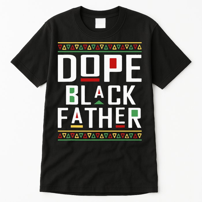 Dope Black Father Happy Fathers Day Husband Dad Tall T-Shirt