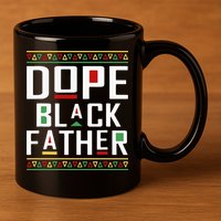 Dope Black Father Happy Fathers Day Husband Dad 11oz C Handle Ceramic Mug