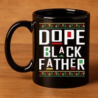Dope Black Father Happy Fathers Day Husband Dad 11oz C Handle Ceramic Mug