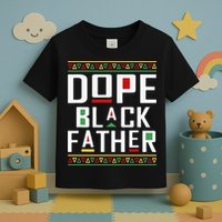 Dope Black Father Happy Fathers Day Husband Dad Toddler T-Shirt
