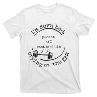 Down Bad Fuck It T-Shirt