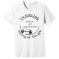 Down Bad Fuck It Premium T-Shirt