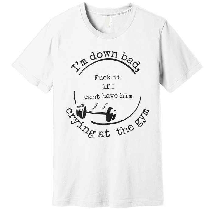 Down Bad Fuck It Premium T-Shirt