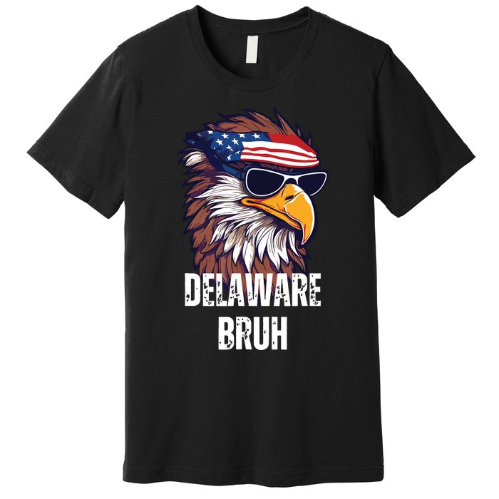 Delaware Bruh Funny Usa Bald Eagle American Flag Premium T-Shirt